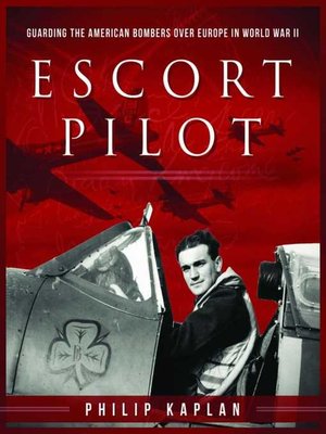 cover image of Escort Pilot: Guarding the American Bombers Over Europe in World War II